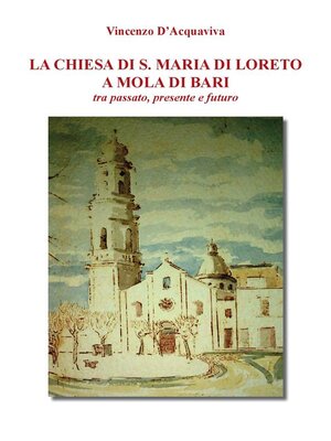 cover image of La Chiesa di Santa Maria di Loreto a Mola di Bari tra passato presente e futuro
